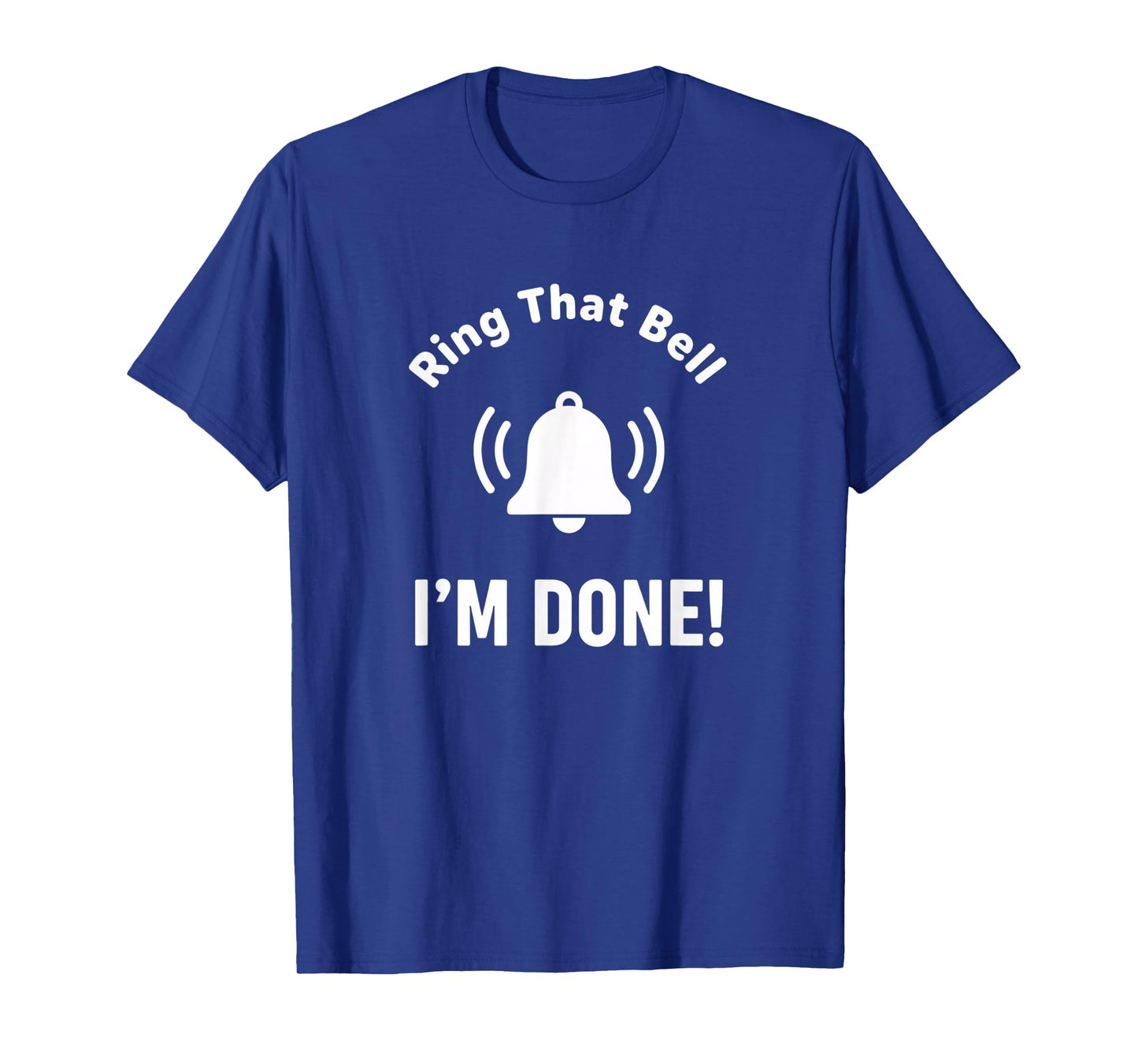 Awareness Ring That Bell - I'm Done! Cancer Treatment T-Shirt