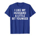 I Like My Husband A Little Bit Younger Funny Saying Humor T-Shirt