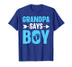 Grandpa says boy - Gender Reveal for an Grandpa T-Shirt