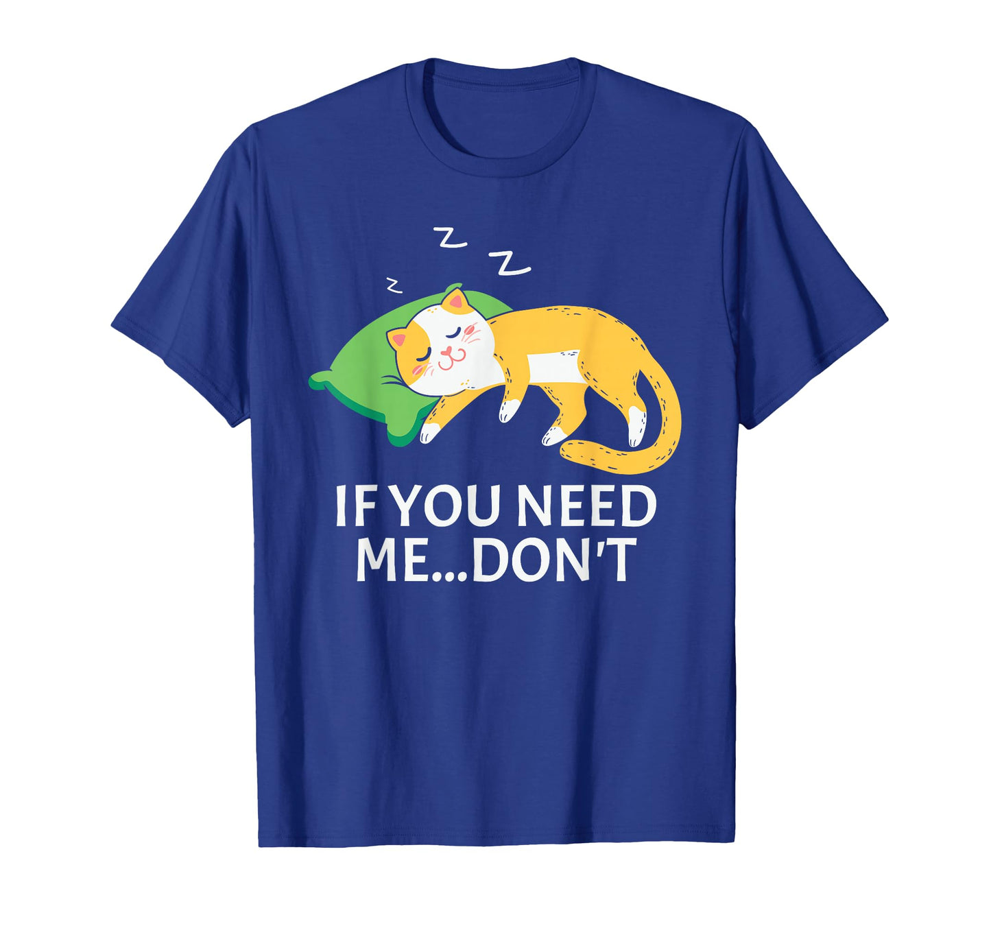 Funny Sleeping Cat If You Need Me Don’t Cute Lazy Cat T-Shirt