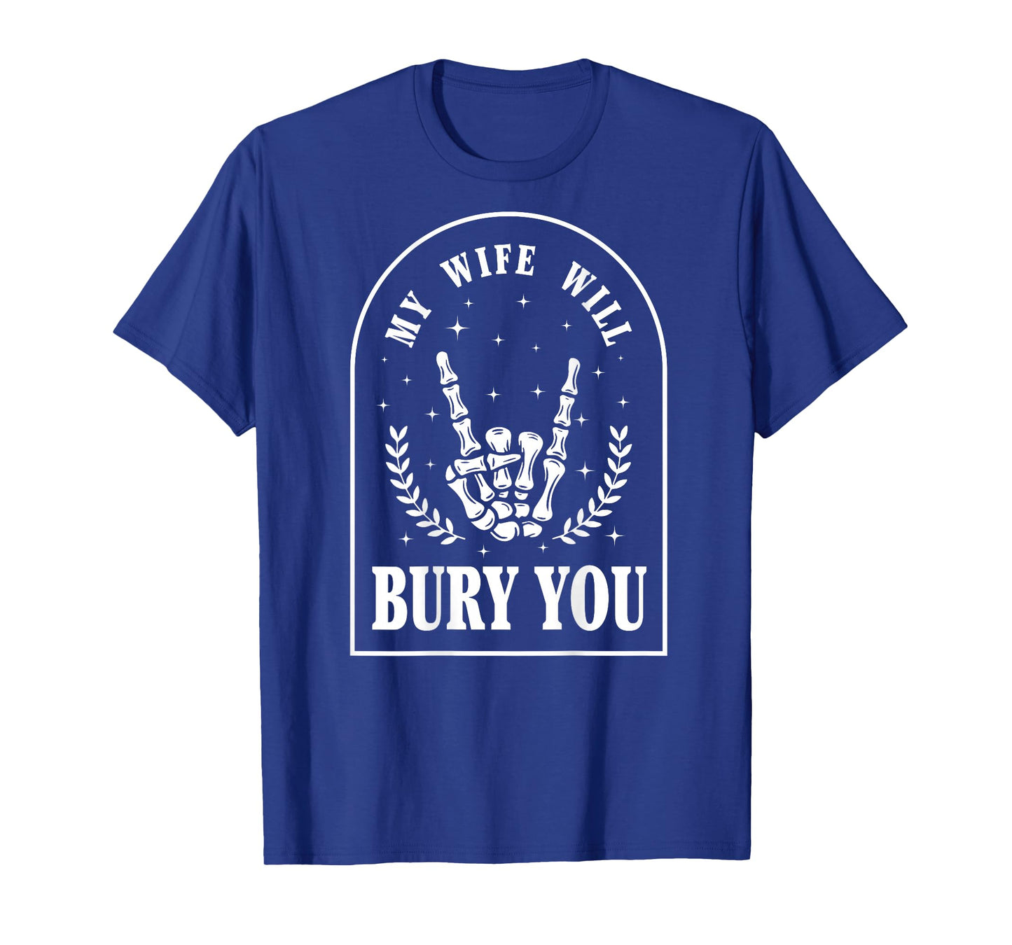 (On Back) My Wife Will Bury You Sarcastic Saying T-Shirt