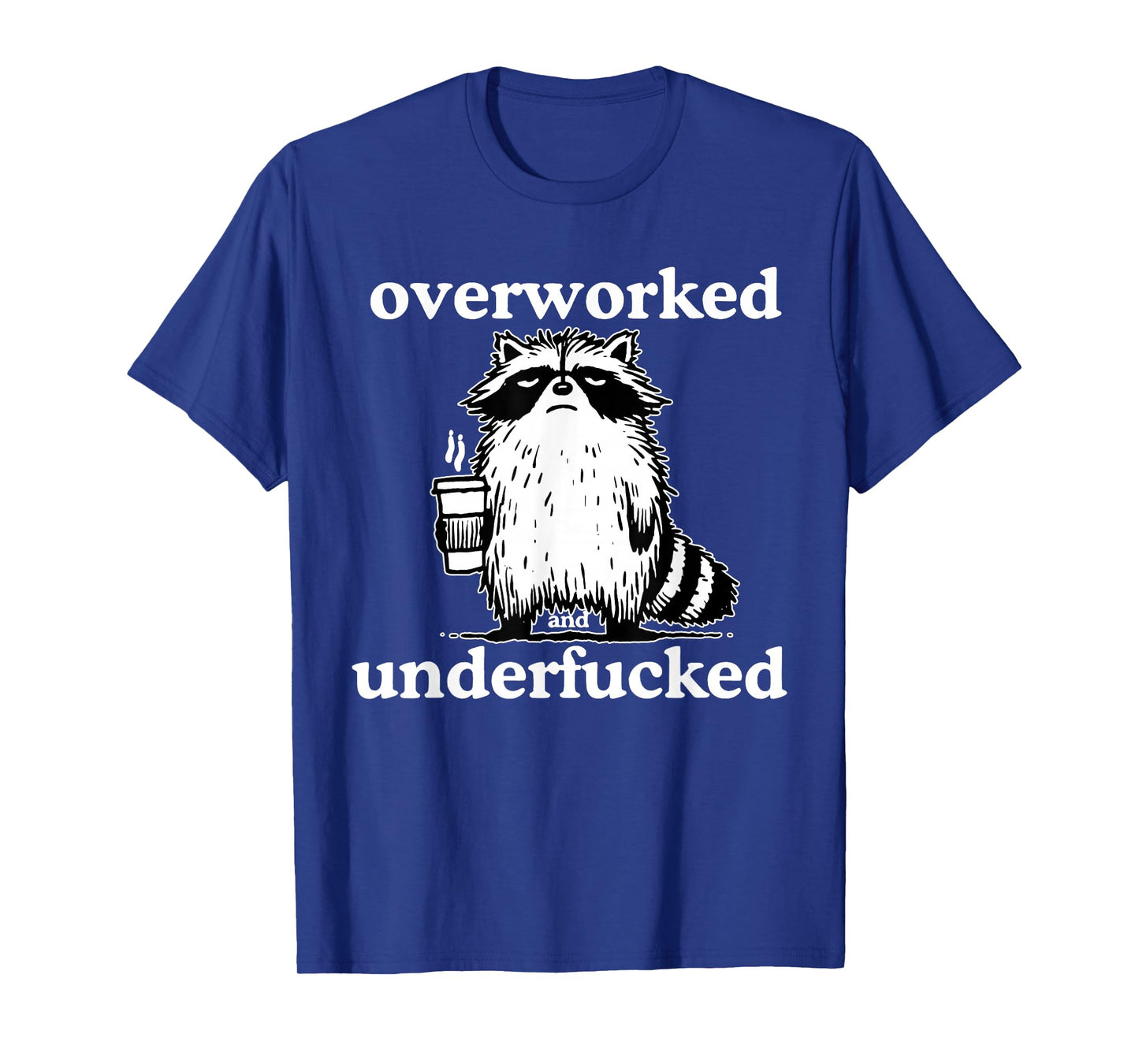 Overworked and Underfucked Funny Raccoon Coffee Saying Quote T-Shirt