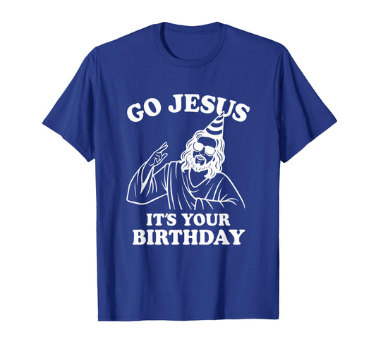 Go Jesus It’s Your Birthday Funny Christian Christmas T-Shirt
