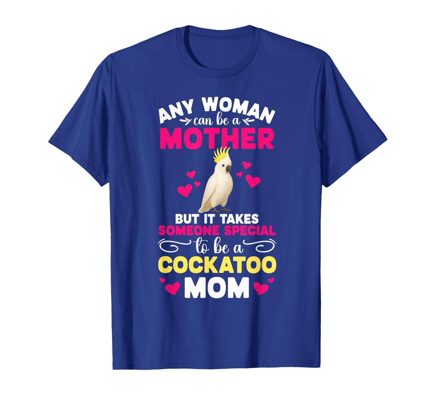 to Be A Cockatoo Mom Cockatoo Owner Cockatoo Lover T-Shirt