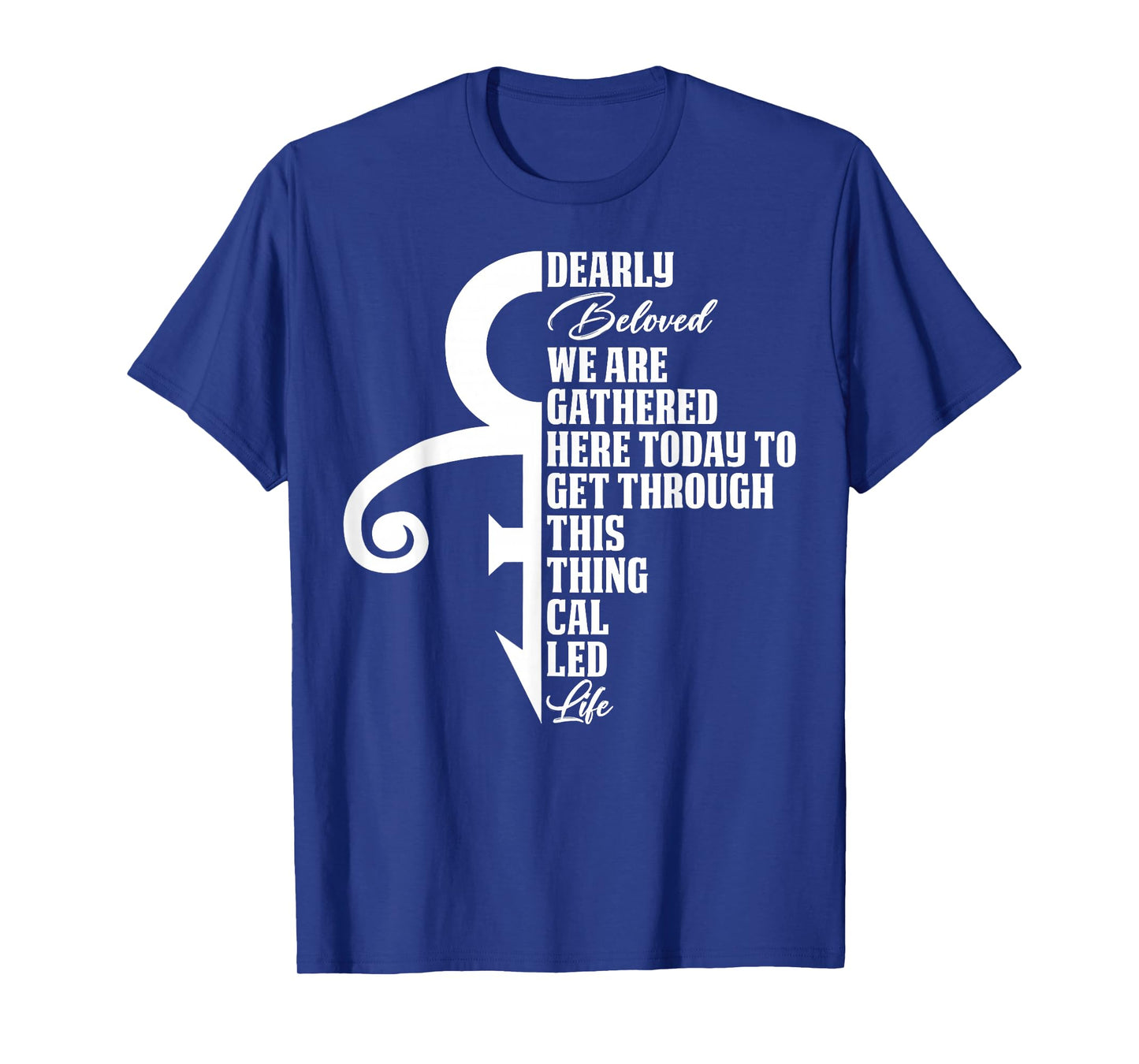 Dearly Beloved We are Gathered Here Today to Get Through T-Shirt