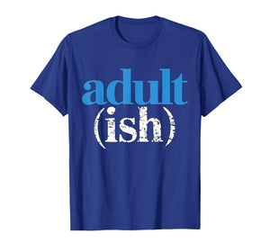Adultish Adult (ish) T-Shirt