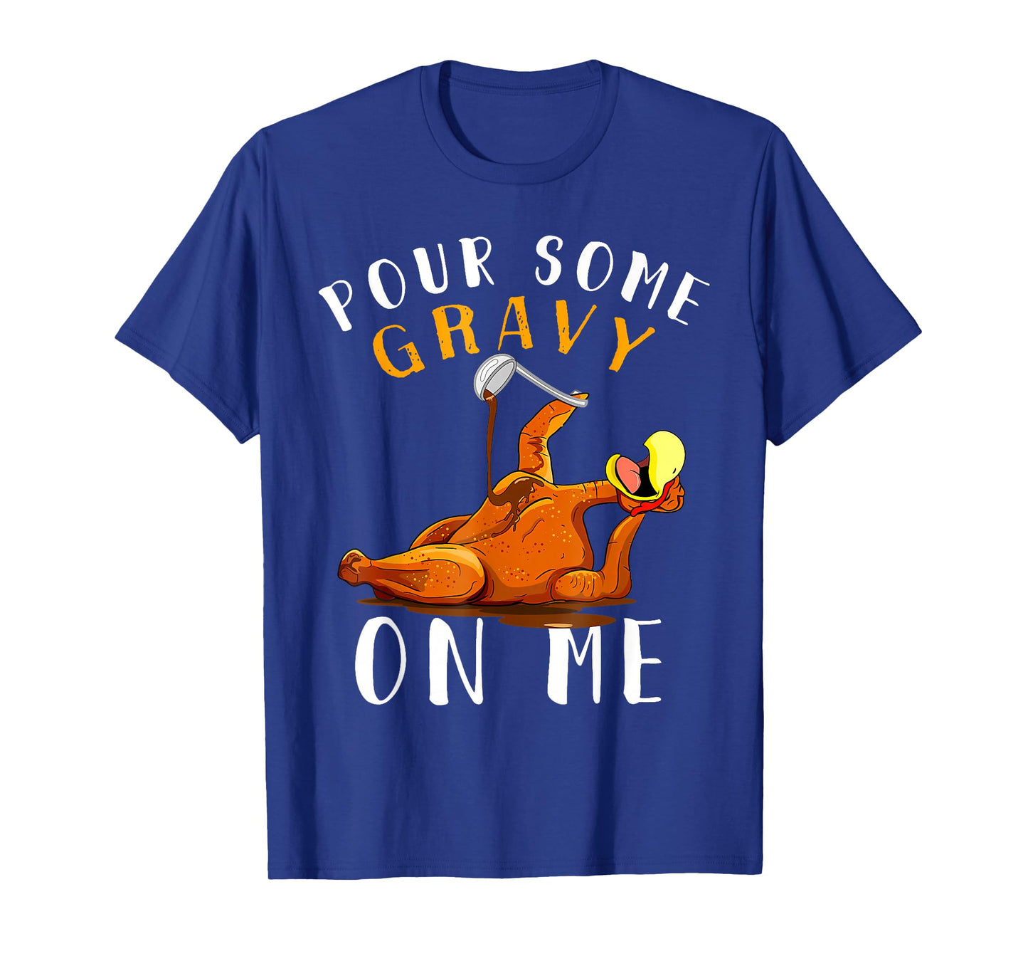 Pour Some Gravy on Me Tshirt Happy Turkey Day Thanksgiving T-Shirt