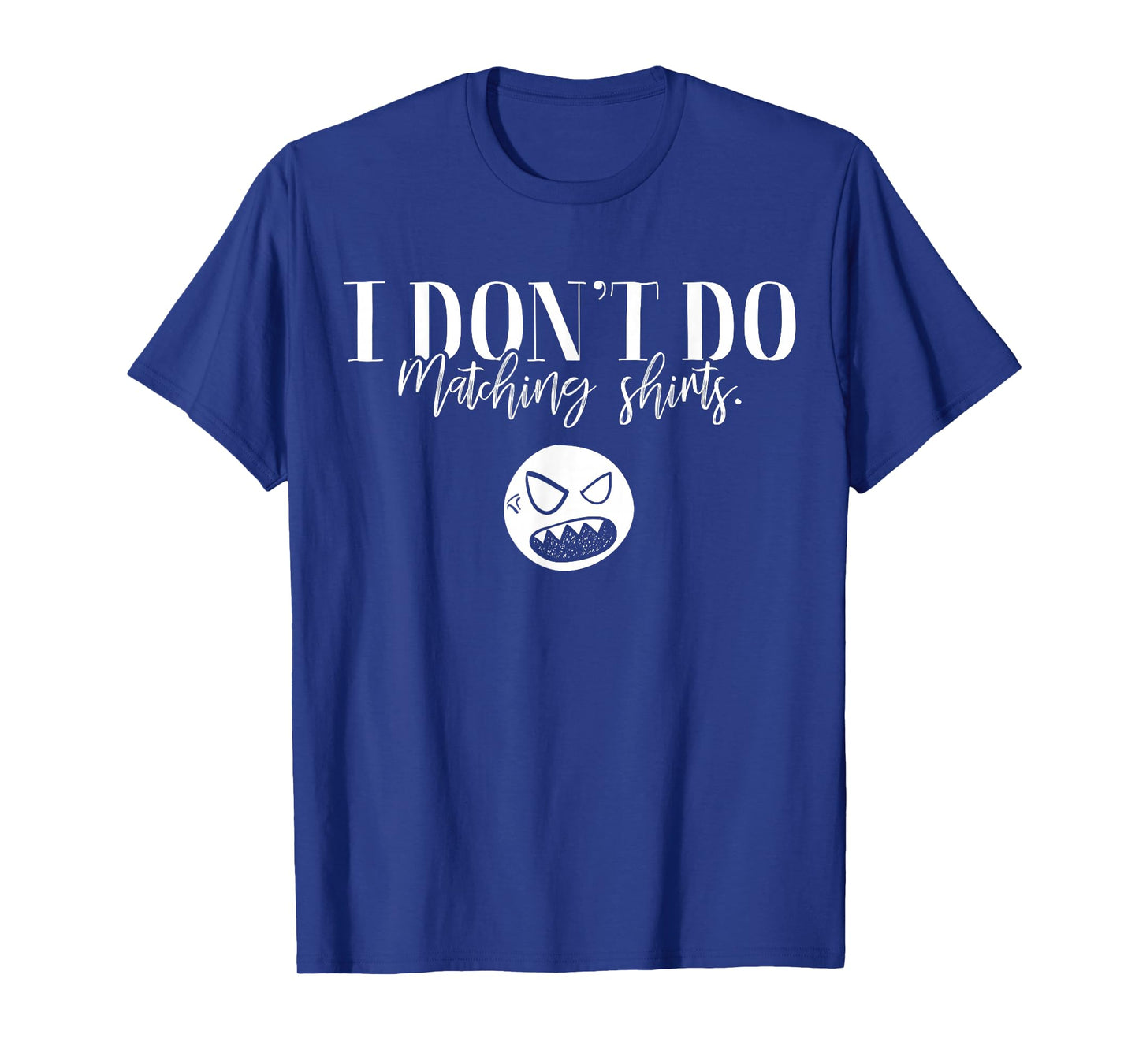 I Don't Do Matching Shirts But I Do Cute Couple Valentine T-Shirt