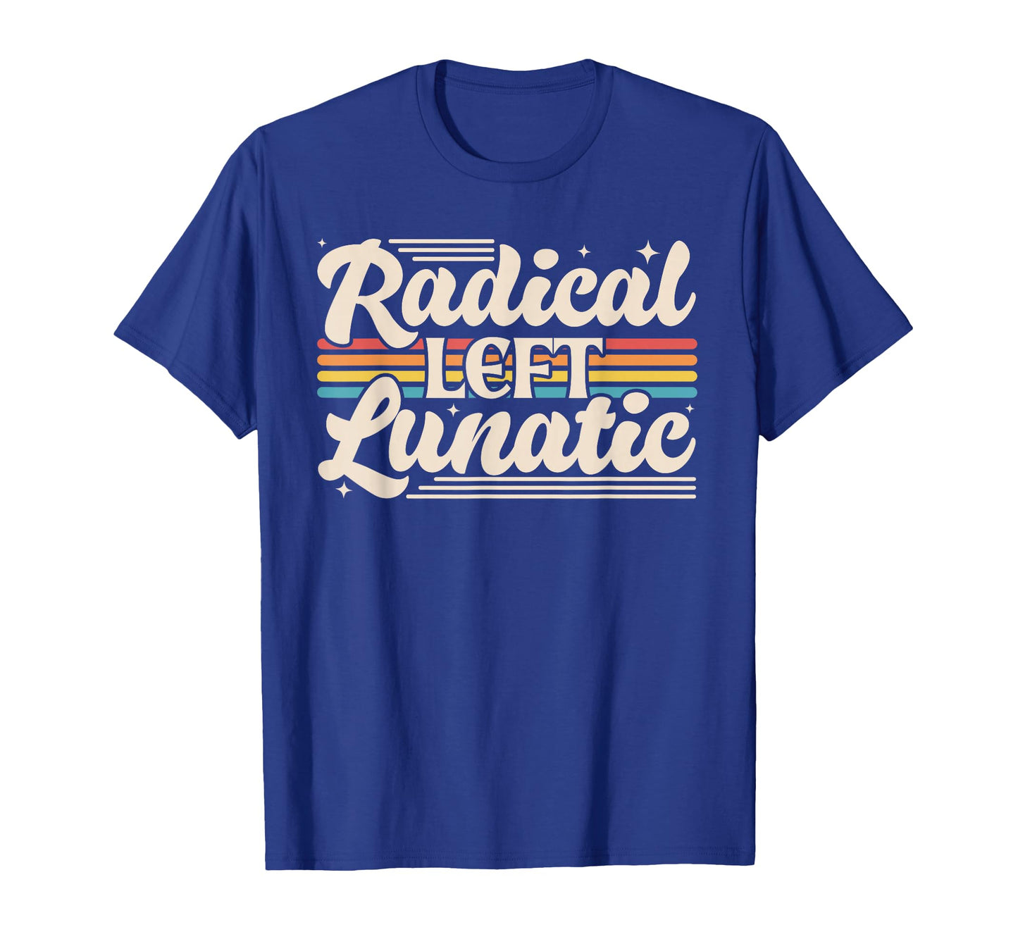 Radical Left Lunatic Retro Rainbow Funny Political Meme T-Shirt