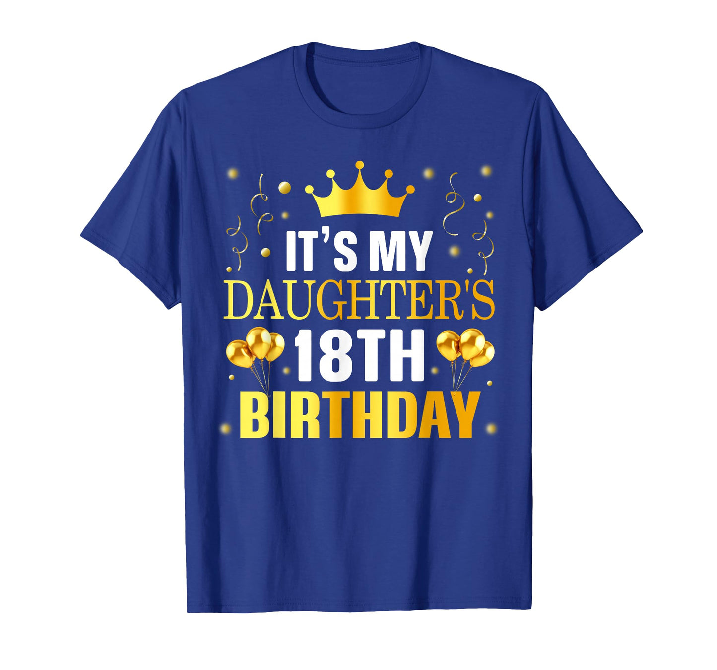 It's My Daughter's 18th Birthday Happy Birthday 18 Years Old T-Shirt