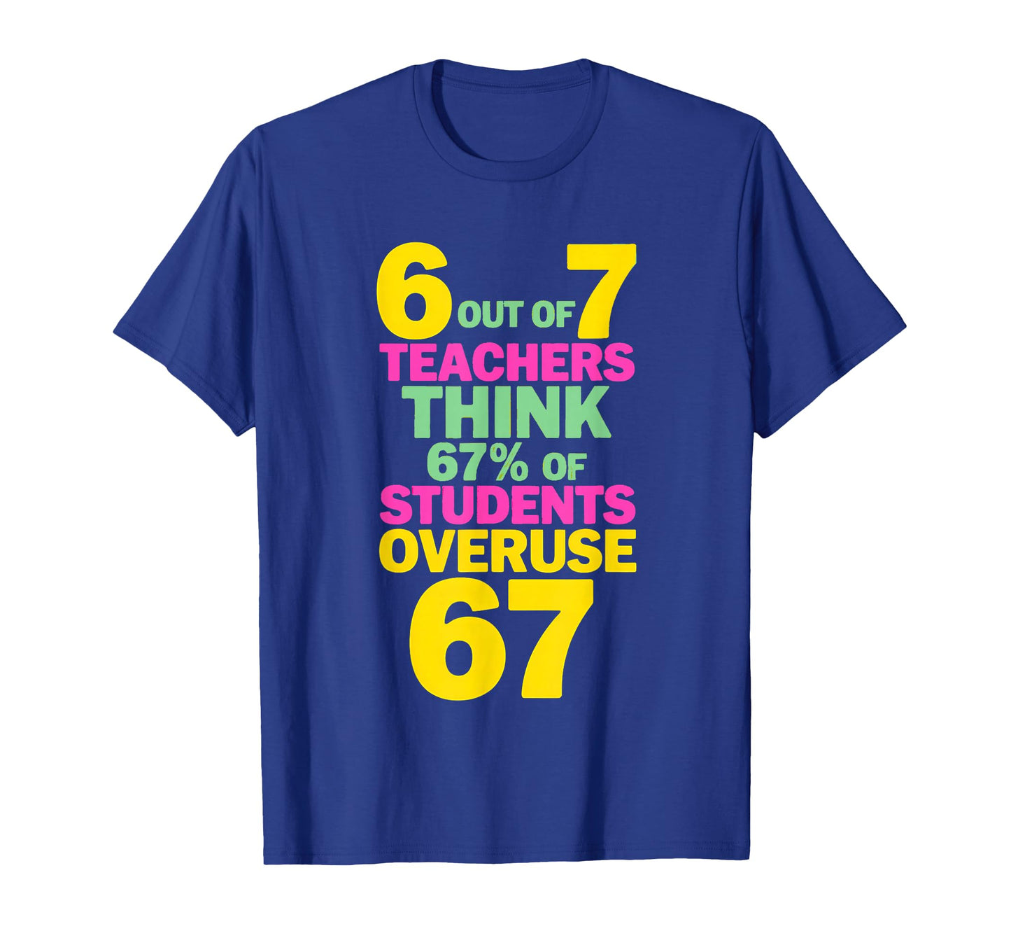 67 Teacher - Teacher 6 7 Overuse 67 T-Shirt