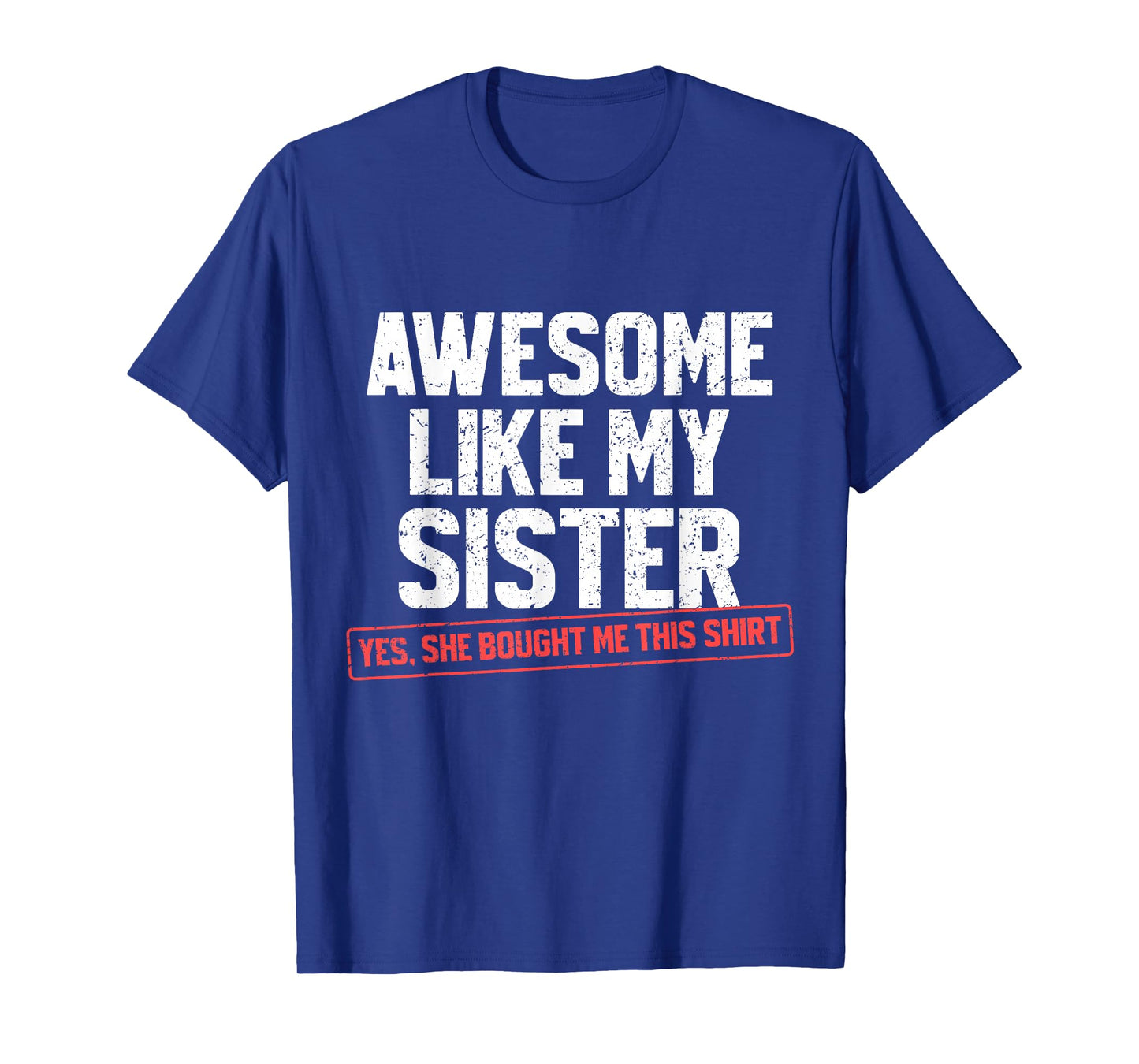 Awesome Like My Sister Sarcastic Funny Brother T-Shirt