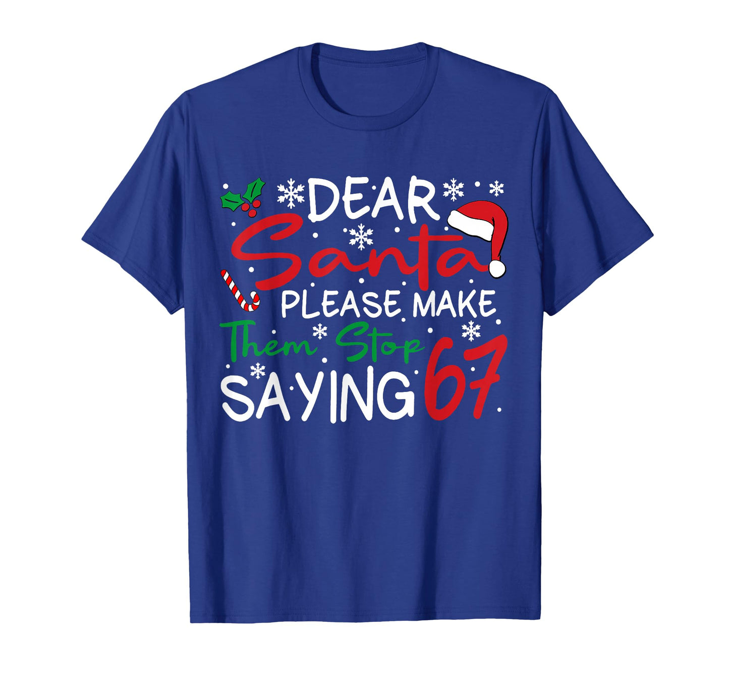 Dear Santa Please Make Them Stop Saying 6-7 Funny Christmas T-Shirt