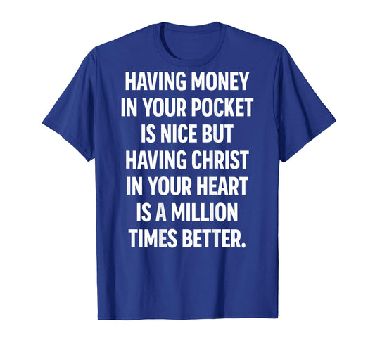 Having Money in Your Pocket is Nice But Having Christ Heart T-Shirt