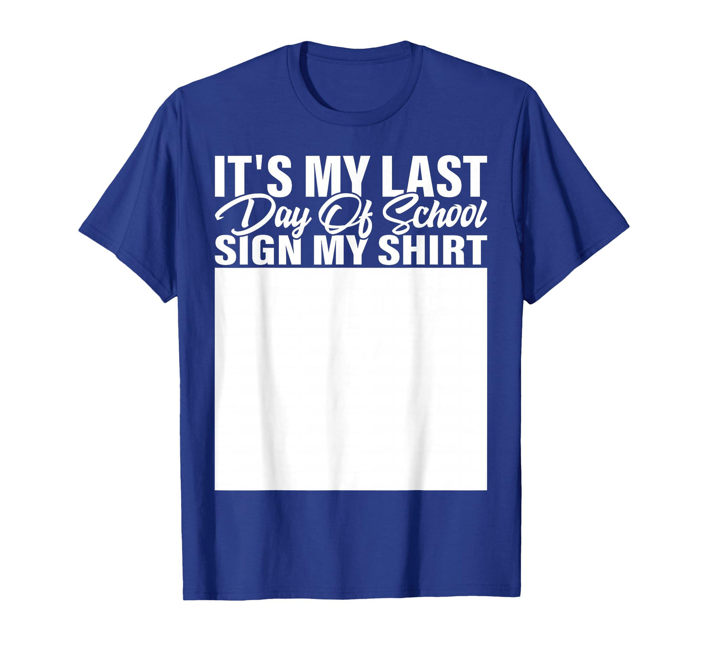 It's My Last Day of School Sign My Shirt Students Teachers T-Shirt