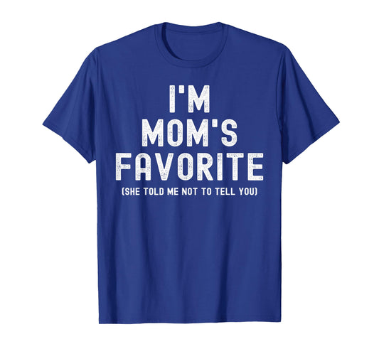 I'm Mom's Favorite She Told Me Not to Tell You Son Daughter T-Shirt
