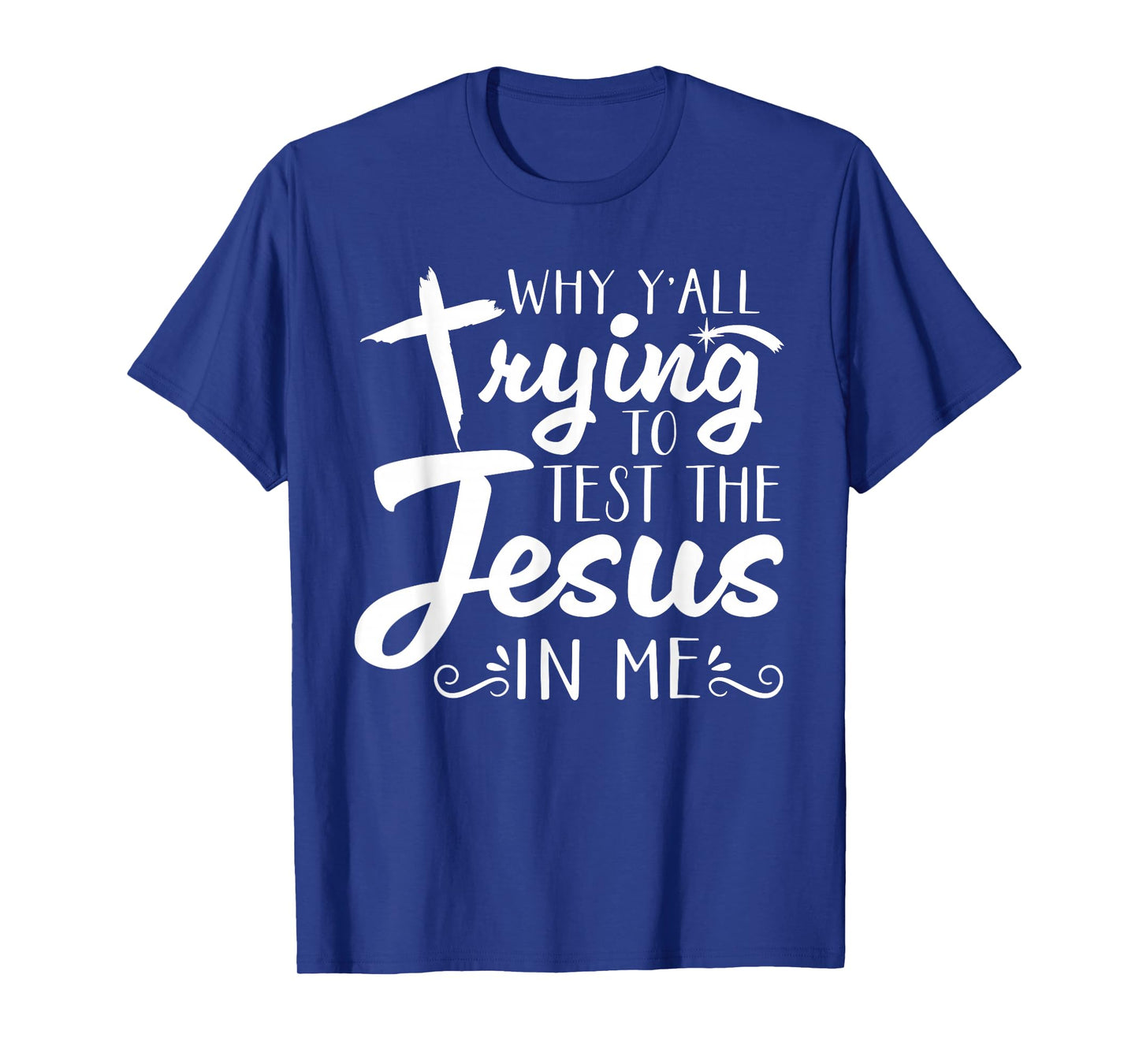 Why Y’All Trying to Test The Jesus in Me Men Womens T-Shirt