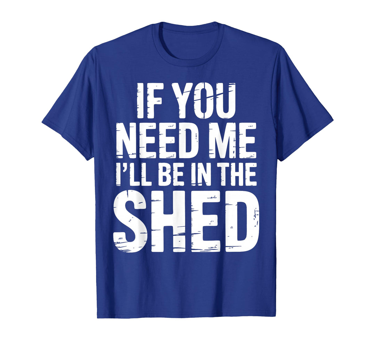 I'll Be in The Shed T-Shirt