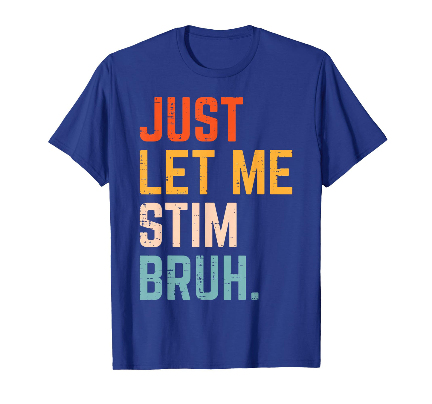Autism Just Let Me Stim Bruh ASD Awareness Men Women Kids T-Shirt