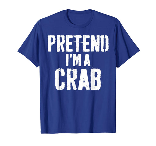 Lazy Easy Halloween Costume Pretend I'm A Crab T-Shirt