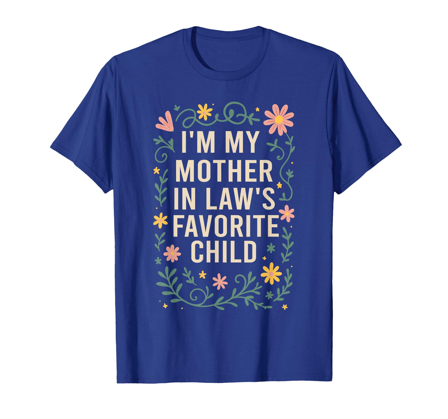 I'm My Mother in Law's Favorite Child, Funny Son in Law T-Shirt