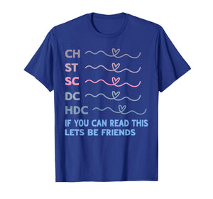 Ch St Sc Dc Hdc If You Can Read This Lets Be Friends T-Shirt
