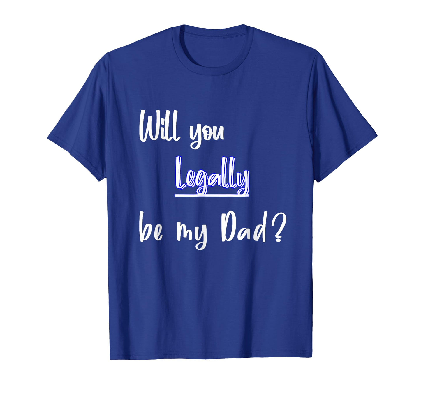Will You Legally Be My Dad ? Sweet Surprise Adoption T-Shirt