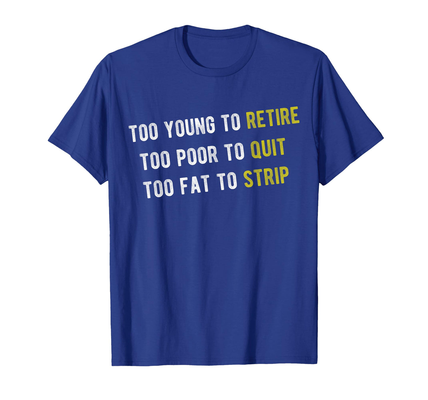Funny Too Young to Retire Too Poor to Quit Fathers Day Dad T-Shirt
