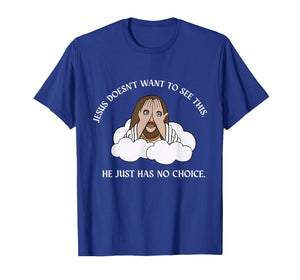 Jesus Doesn't Want to See This He Just Has No T-Shirt