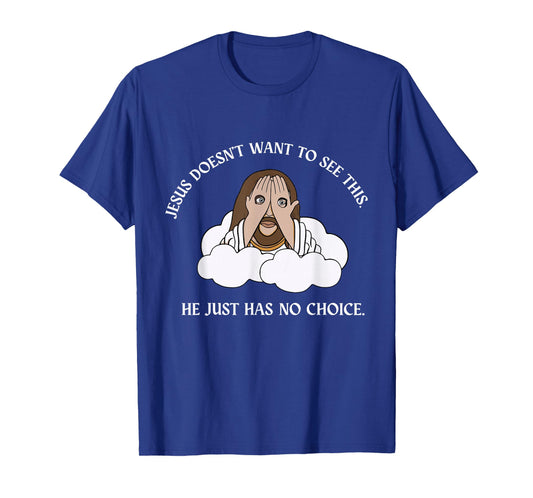 Jesus Doesn't Want to See This He Just Has No T-Shirt