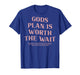 God's Plan is Worth The Wait Bible Verse Christian (On Back) T-Shirt