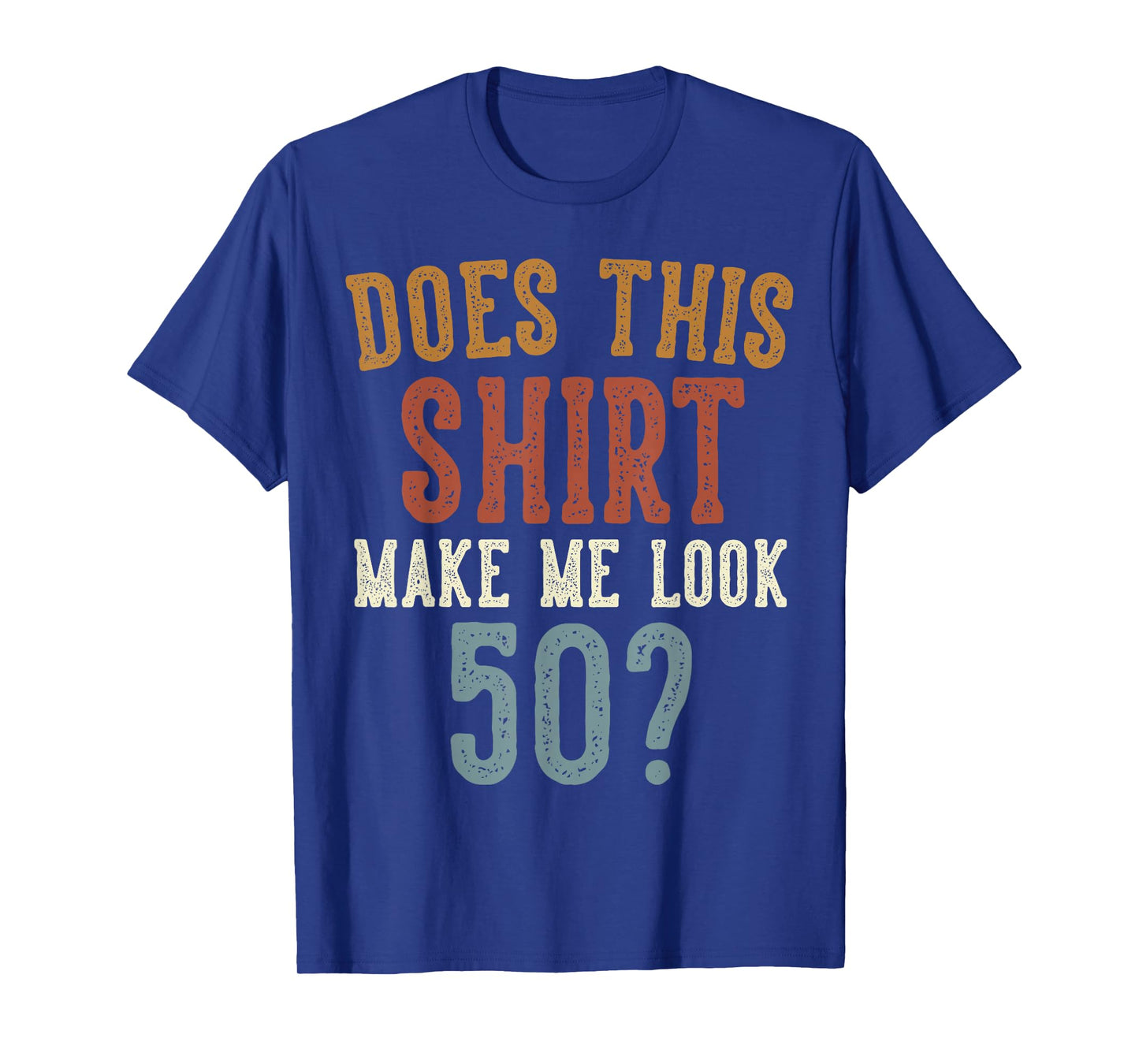 Does This Shirt Make Me Look 50 Funny 50-Year-Old Birthday T-Shirt