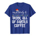 Christmas Most Like Drink Santas Coffee Xmas Match Men Women T-Shirt