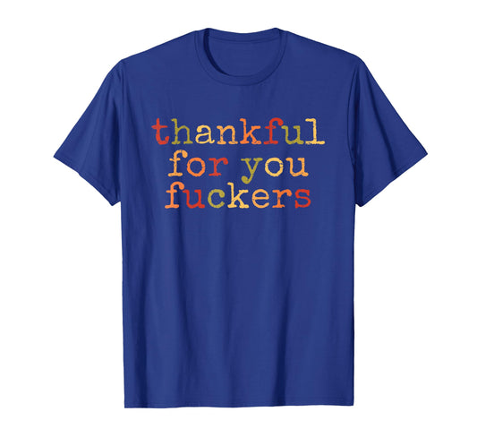 Retro Vintage Funny Thanksgiving Thankful for You Fuckers T-Shirt