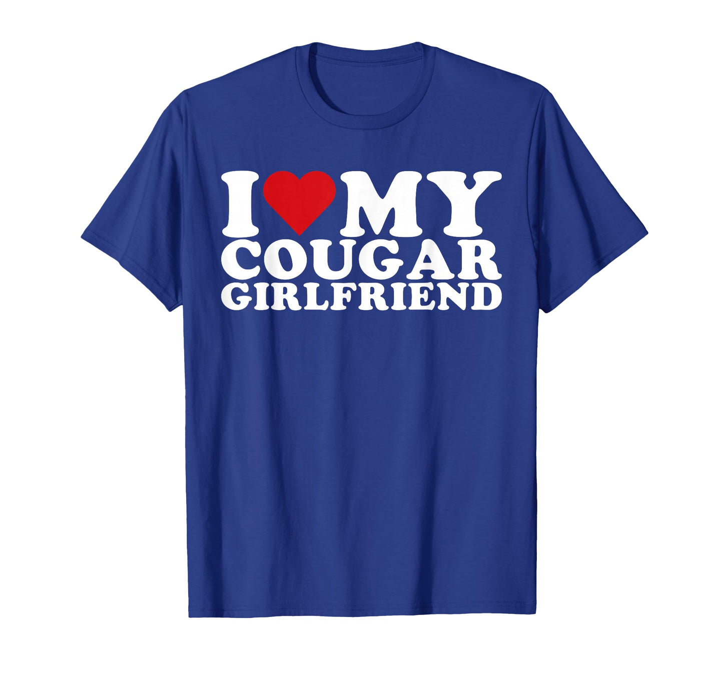 I Love My Cougar Girlfriend I Heart My Cougar GF T-Shirt