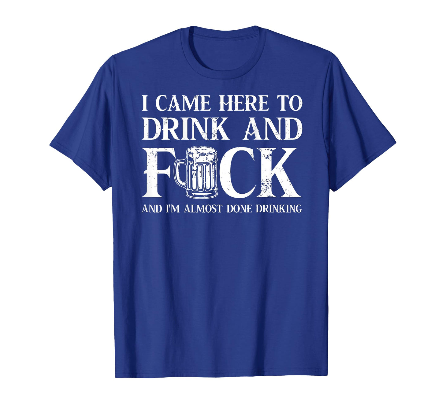 Back I Came Here to Drink and FCK I'm Almost Done Drinking T-Shirt