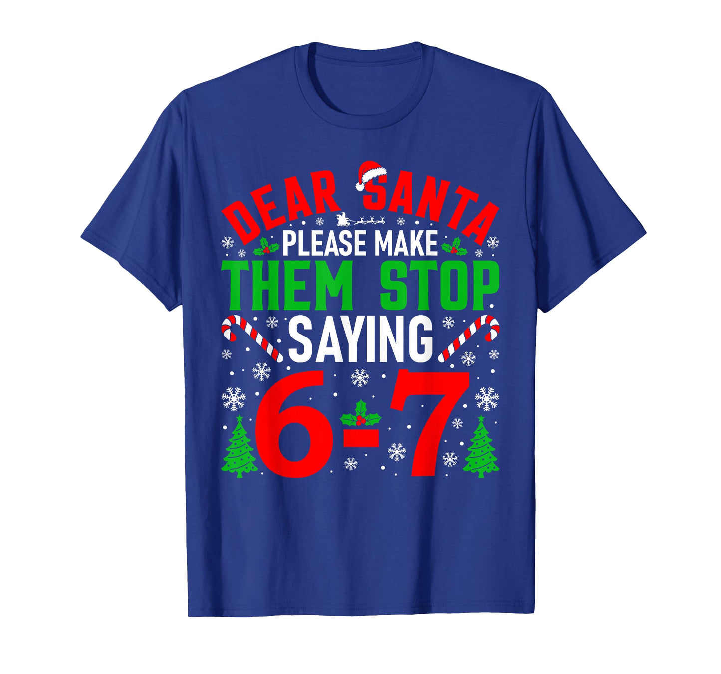 Dear Santa Please Make Them Stop Saying 6-7 Funny Xmas Meme T-Shirt