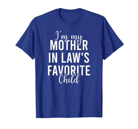 I'm My Mother in Law's Favorite Child, Funny Son in Law T-Shirt