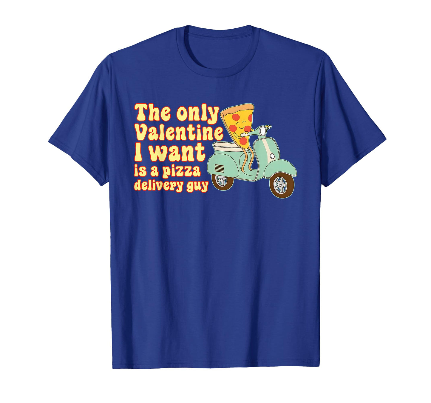 The Only Valentine, A Pizza Delivery Guy, Love T-Shirt