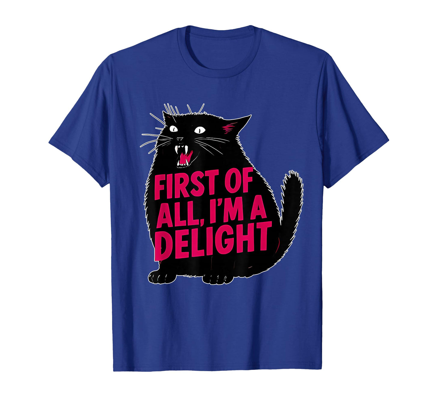 First of All I'm a Delight Roaring Black cat T-Shirt