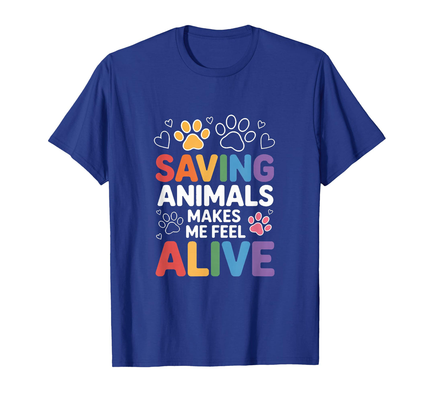 Saving Animals Makes Me Feel Alive Rescue Lover T-Shirt