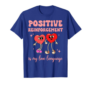 Positive Reinforcement is My Love Language Valentine ABA RBT T-Shirt