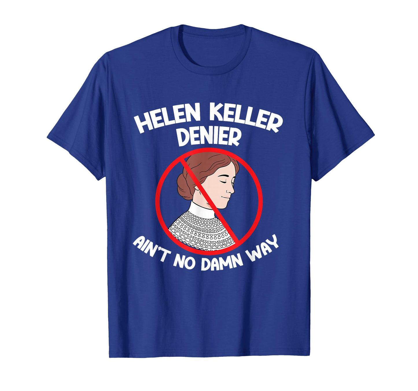 Ain't No Way Denial Helen Keller Joke, Helen Denier Meme T-Shirt
