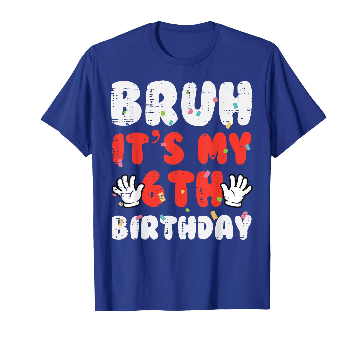 Bruh Its My 6th Birthday Hands 6 Year Bday Boys Girls Kids T-Shirt