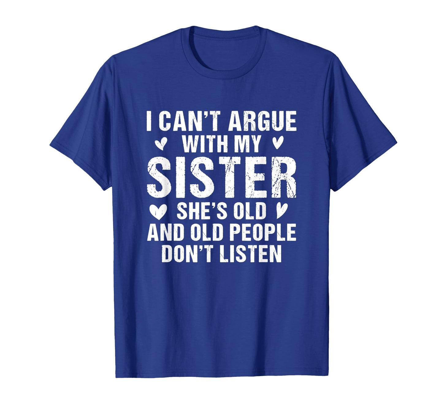 I Can’t Argue with Sister She’s Old and People Don’t Listen T-Shirt