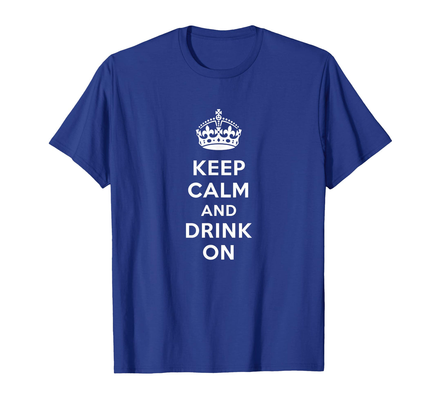 Keep Calm and Drink On Alcohol Bar Party Pub Funny T-Shirt