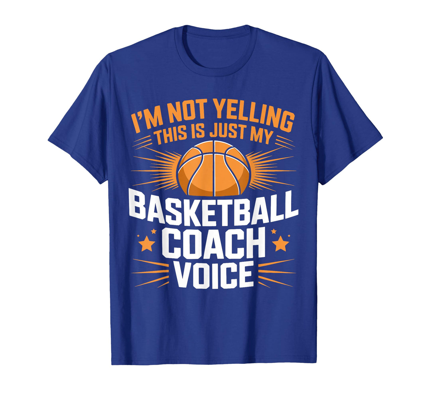 I'm Not Yelling This is Just My Basketball Coach Voice T-Shirt