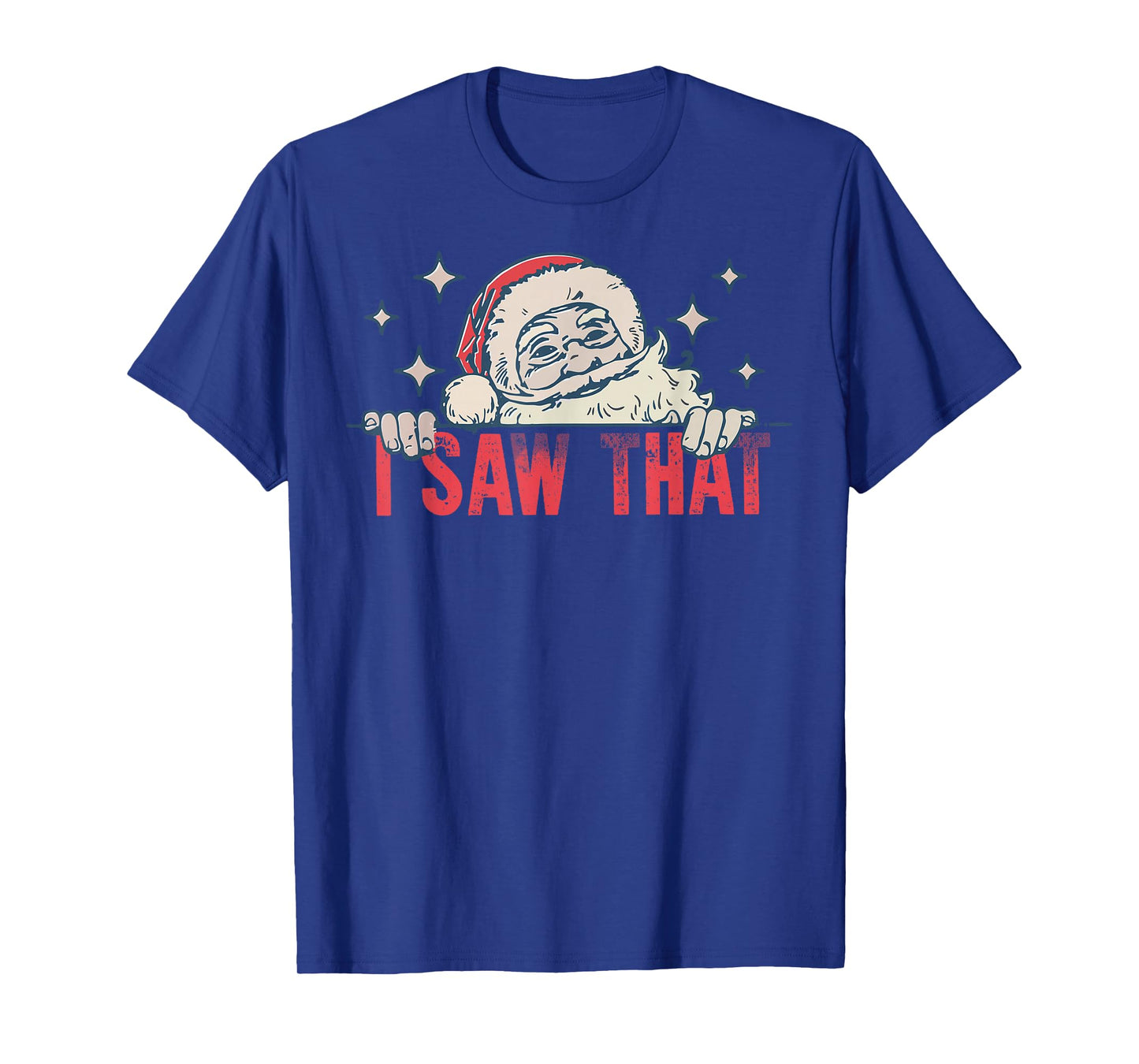 I Saw That Santa Claus Funny Christmas Holiday T-Shirt