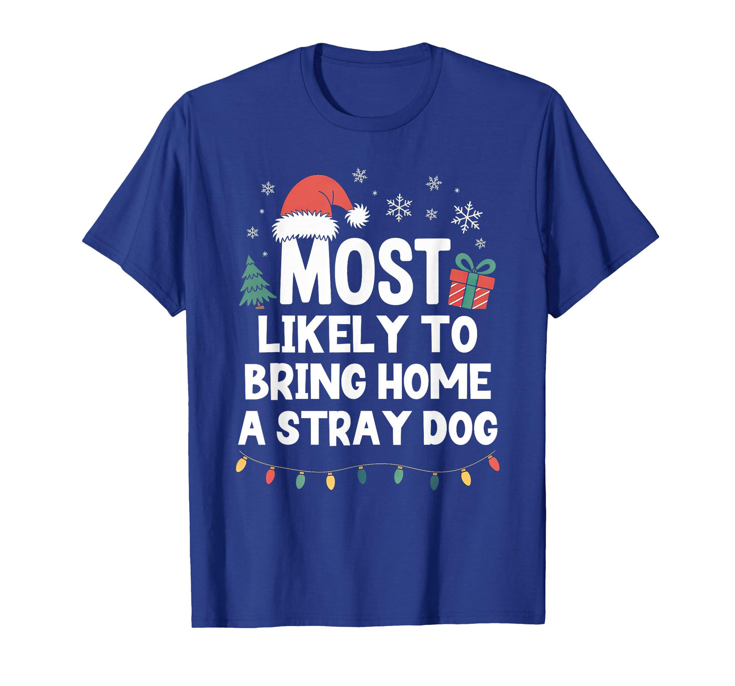 Most Likely to Bring Home A Stray Dog Christmas Funny Xmas T-Shirt