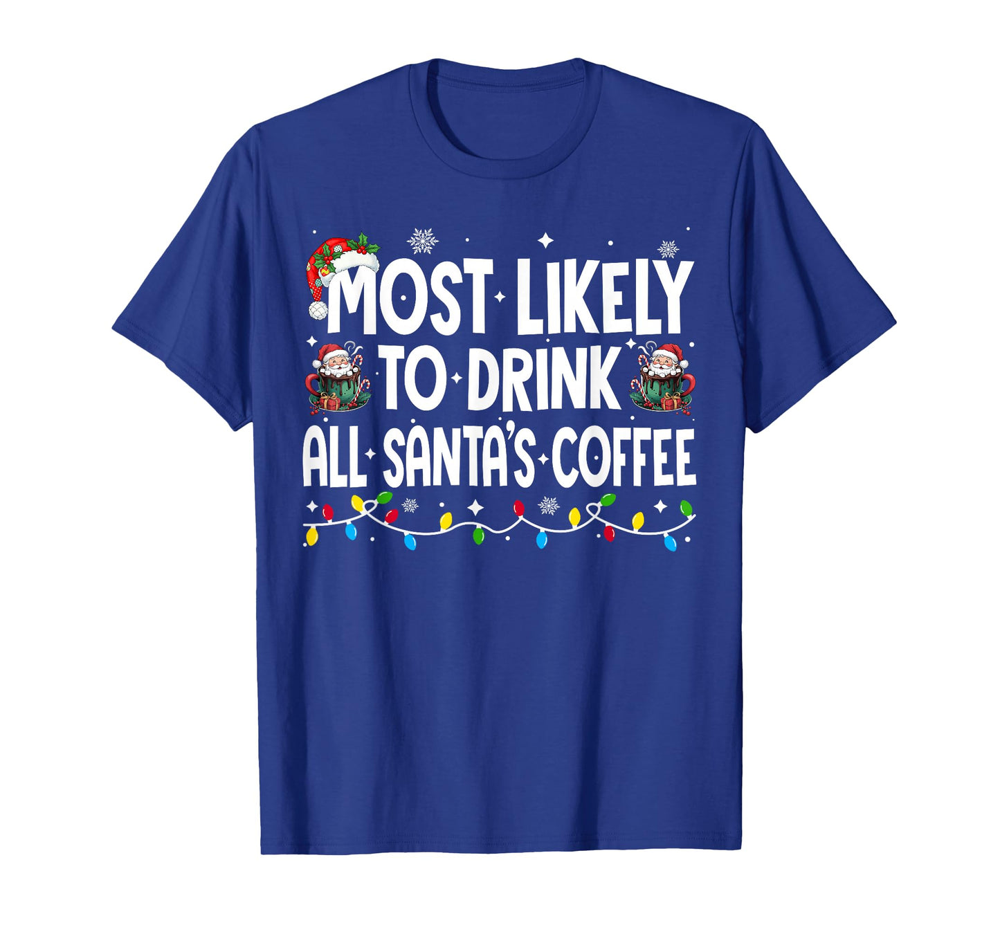 Most Likely to Drink All Santa's Coffee Christmas Matching T-Shirt